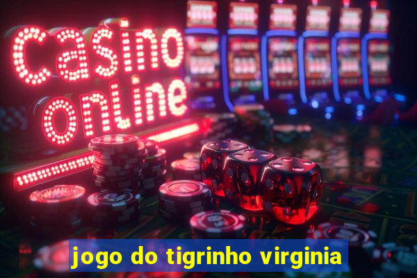 jogo do tigrinho virginia